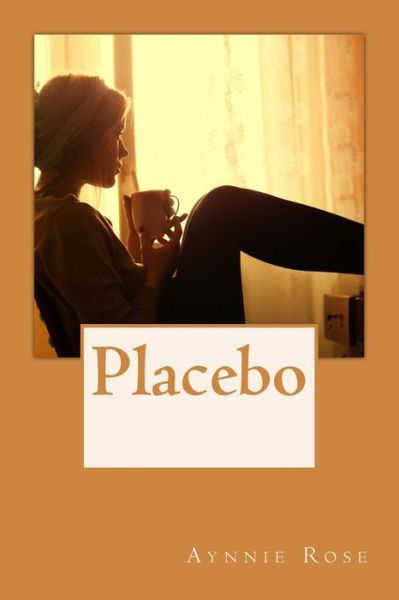Cover for Aynnie Rose · Placebo: He's Real, I Swear. (Pocketbok) (2014)