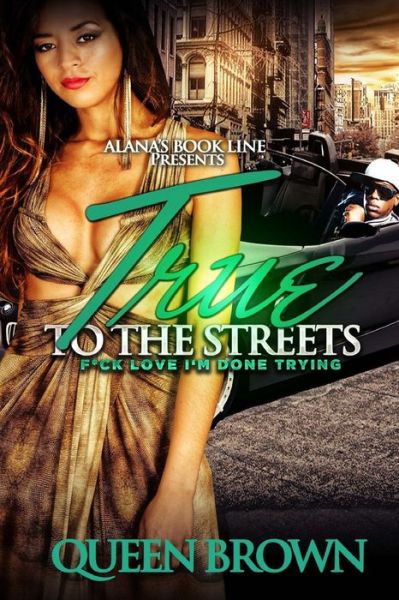 Cover for Queen Brown · True to the Streets: F*ck Love I'm Done Trying (Paperback Book) (2014)