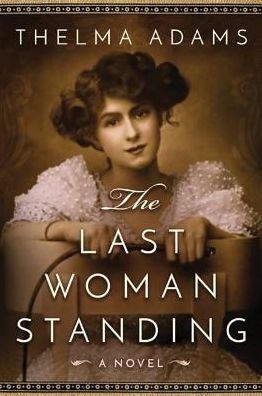 Cover for Thelma Adams · The Last Woman Standing: A Novel (Paperback Book) (2016)