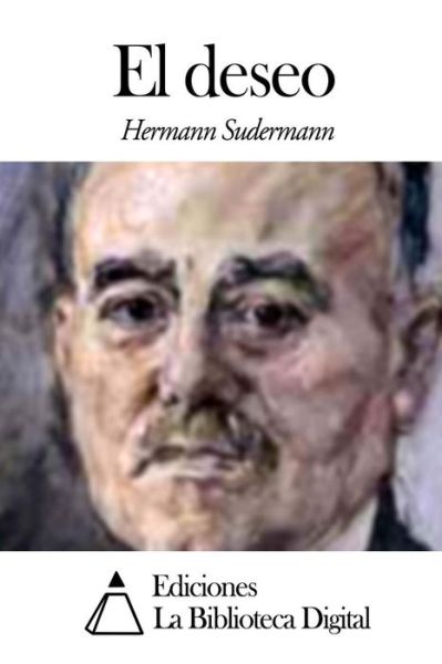 El Deseo - Hermann Sudermann - Books - Createspace - 9781507557181 - January 13, 2015