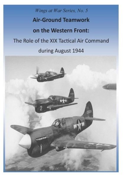 Cover for Office of Air Force History · Air-ground Teamwork on the Western Front: the Role of the Xix Tactical Air Command During August 1944 (Paperback Bog) (2015)