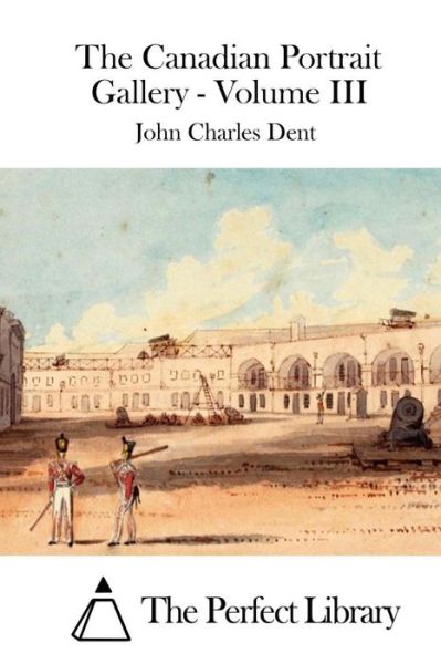 Cover for John Charles Dent · The Canadian Portrait Gallery - Volume III (Paperback Book) (2015)