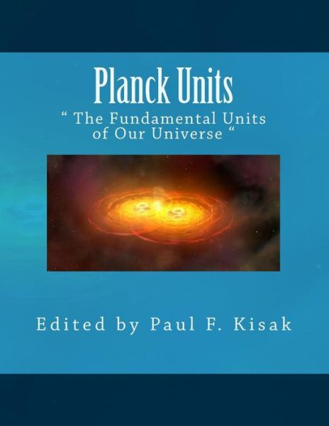 Cover for Edited by Paul F Kisak · Planck Units: the Fundamental Scale of Cosmology (Paperback Book) (2015)