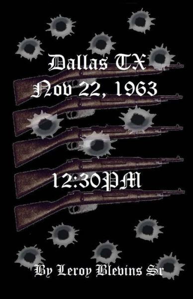 Cover for Leroy Blevins Sr · Dallas TX Nov 22,1963 &amp; 12 (Pocketbok) (2015)
