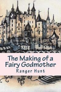 Cover for Ranger Hunt · The Making of a Fairy Godmother (Paperback Book) (2015)