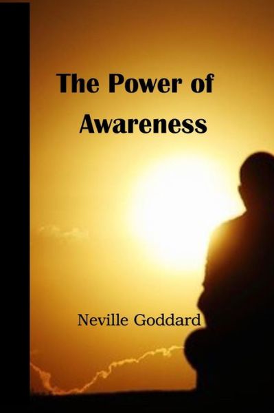 The Power of Awareness - Neville Goddard - Books - Createspace - 9781515349181 - August 3, 2015