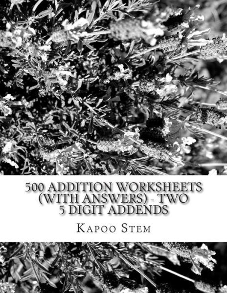 500 Addition Worksheets (With Answers) - Two 5 Digit Addends: Maths Practice Workbook - Kapoo Stem - Książki - Createspace - 9781515381181 - 7 sierpnia 2015