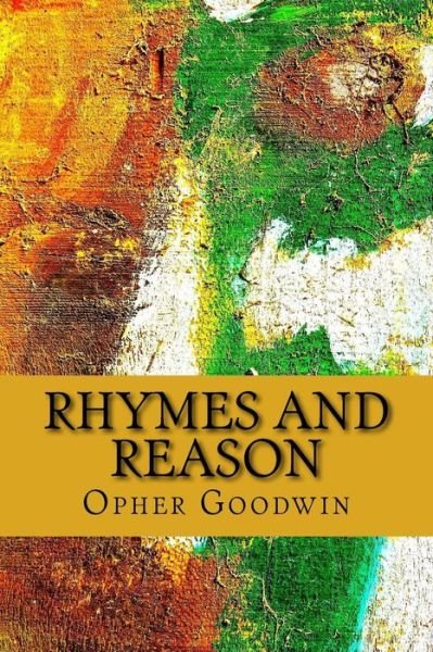Rhymes and Reason - Opher Goodwin - Bøker - Createspace - 9781516991181 - 21. august 2015