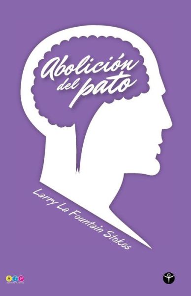 Cover for Larry La Fountain-Stokes · Abolicion del pato (Selecciona Tu Portada) (Paperback Book) (2015)