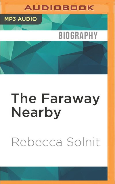 Cover for Rebecca Solnit · Faraway Nearby, The (MP3-CD) (2016)