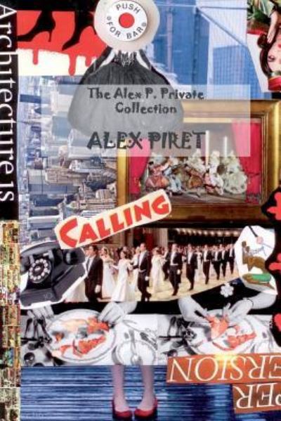 The Alex P. Private Collection - Alex Piret - Książki - Createspace Independent Publishing Platf - 9781522857181 - 26 grudnia 2015