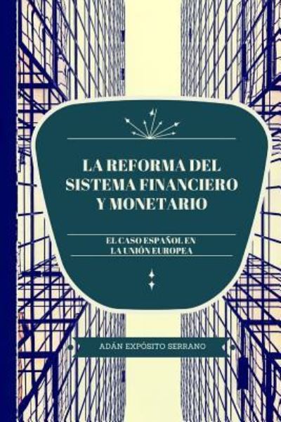 Cover for Adan Exposito Serrano · La reforma del sistema financiero y monetario (Taschenbuch) (2016)