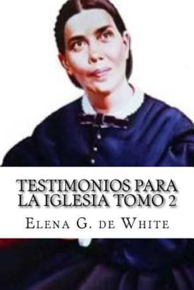 Testimonios Para la Iglesia Tomo 2 - Elena G De White - Boeken - Createspace Independent Publishing Platf - 9781523722181 - 27 januari 2016