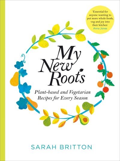 Cover for Sarah Britton · My New Roots: Healthy Plant-based and Vegetarian Recipes for Every Season (Paperback Bog) (2020)