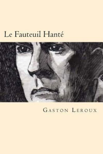 Cover for Gaston Leroux · Le Fauteuil Hante (Taschenbuch) [French edition] (2016)