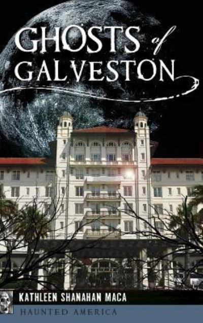 Cover for Kathleen Shanahan Maca · Ghosts of Galveston (Hardcover Book) (2016)