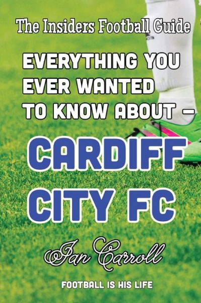 Cover for MR Ian Carroll · Everything You Ever Wanted to Know about - Cardiff City FC (Paperback Book) (2016)