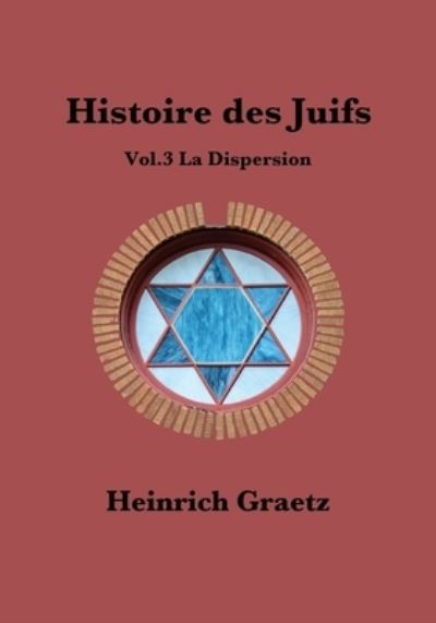 Cover for Heinrich Graetz · Histoire des Juifs Vol.3 (Paperback Book) (2017)