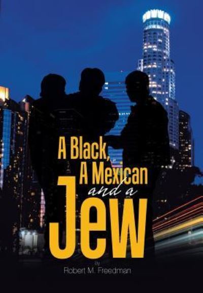 Cover for Robert M Freedman · A Black, a Mexican and a Jew (Hardcover Book) (2018)