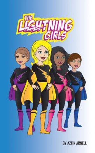 Lightning Girls - Aztin Arnell - Kirjat - Authorhouse - 9781546211181 - perjantai 20. lokakuuta 2017