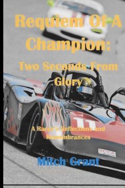 Cover for Mitch Grant · Requiem of a Champion : Two Seconds From Glory : A Racer's Reflections and Remembrances (Paperback Book) (2018)