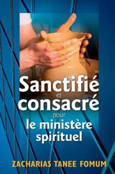 Cover for Zacharias Tanee Fomum · Sanctifie et Consacre Pour le Ministere Spirituel (Paperback Book) (2017)