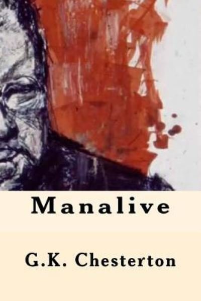 Manalive - G K Chesterton - Books - Createspace Independent Publishing Platf - 9781547074181 - June 1, 2017