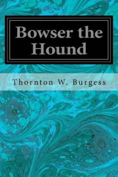 Bowser the Hound - Thornton W Burgess - Books - Createspace Independent Publishing Platf - 9781548390181 - June 27, 2017