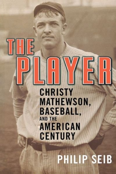 Cover for Philip Seib · The Player: Christy Mathewson, Baseball, and the American Century (Pocketbok) (2004)