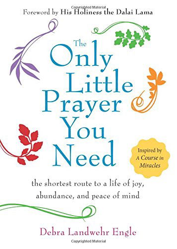 Cover for Engle, Debra Landwehr (Debra Landwehr Engle) · The Only Little Prayer You Need: The Shortest Route to a Life of Joy, Abundance, and Peace of Mind (Paperback Book) (2014)