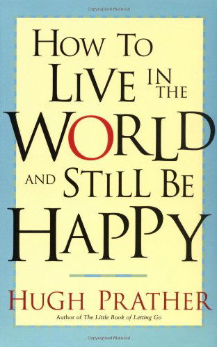 Cover for Hugh Prather · How to Live in the World and Still Be Happy (Paperback Book) (2002)