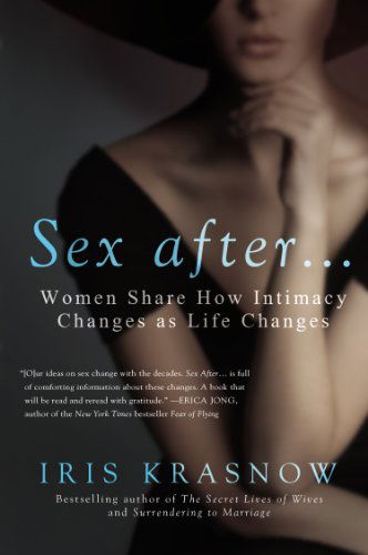 Cover for Iris Krasnow · Sex After . . .: Women Share How Intimacy Changes As Life Changes (Paperback Book) (2015)