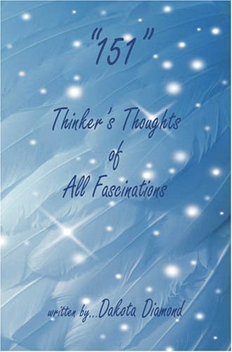 "151" - Thinker's Thoughts of All Fascinations - Dakota Diamond - Livres - E-BookTime, LLC - 9781598241181 - 27 décembre 2005
