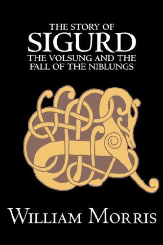 Cover for William Morris · The Story of Sigurd the Volsung and the Fall of the Niblungs (Paperback Book) (2007)