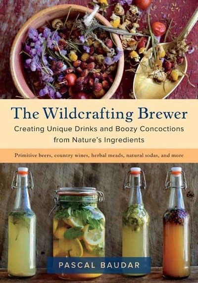 Cover for Pascal Baudar · The Wildcrafting Brewer: Creating Unique Drinks and Boozy Concoctions from Nature's Ingredients (Paperback Book) (2018)