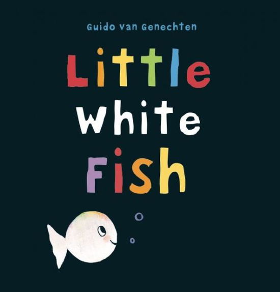 Little White Fish - Little White Fish - Guido Van Genechten - Bøger - Clavis Publishing - 9781605372181 - 30. april 2015