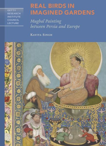 Cover for Kavita Singh · Real Birds in Imagined Gardens - Mughal Painting Between Persia Europe (Paperback Book) (2017)