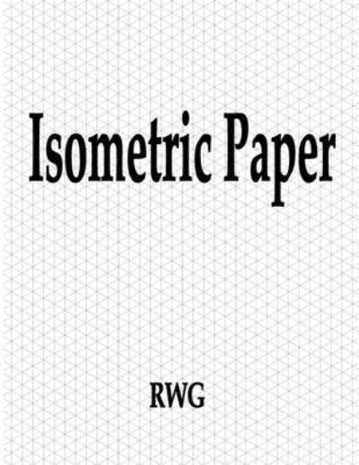 Isometric Paper - Rwg - Books - RWG Publishing - 9781607969181 - August 16, 2019