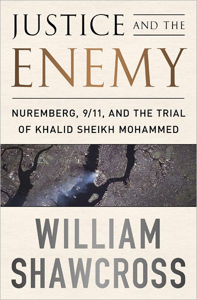 Cover for William Shawcross · Justice and the Enemy: Nuremberg, 9/11, and the Trial of Khalid Sheikh Mohammed (Taschenbuch) (2013)