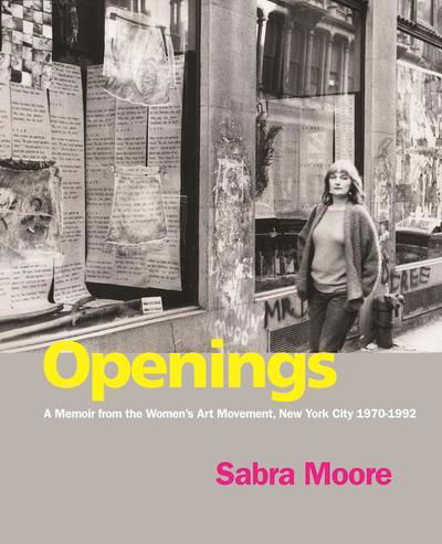 Cover for Sabra Moore · Openings: A Memoir from the Women's Art Movement, New York City 1970-1992 (Paperback Book) (2016)