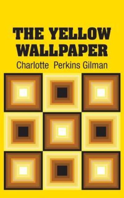 Cover for Charlotte Perkins Gilman · The Yellow Wallpaper (Hardcover Book) (2018)