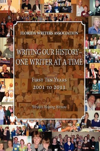 Writing Our History-one Writer at a Time, Florida Writers Association, First 10 Years 2001 - 2011 - Florida Writers Association - Books - The Peppertree Press - 9781614930181 - September 15, 2011