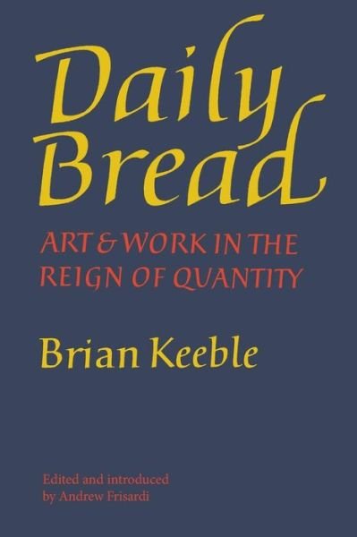 Cover for Brian Keeble · Daily Bread: Art and Work in the Reign of Quantity (Paperback Book) (2015)