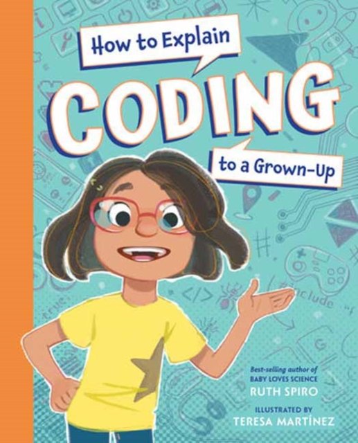 Cover for Ruth Spiro · How to Explain Coding to a Grown-Up - How to Explain Science to a Grown-Up (Hardcover bog) (2023)