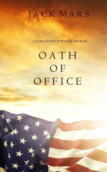 Cover for Jack Mars · Oath of Office (a Luke Stone Thriller-Book #2) (Book) (2016)