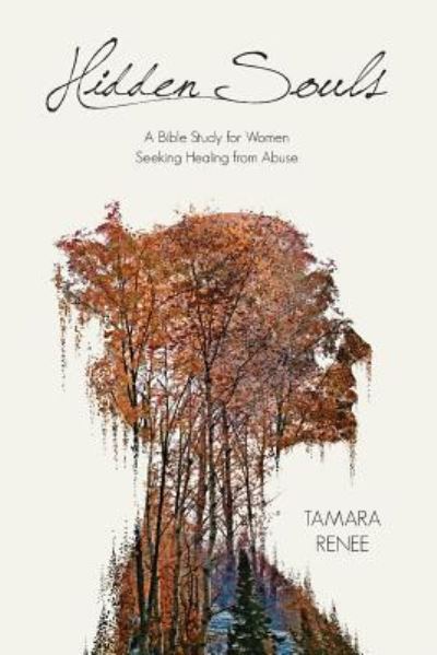 Cover for Tamara Renee · Hidden Souls: A Bible Study for Women Seeking Healing from Abuse (Paperback Book) (2017)