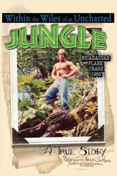 Within the Wiles of an Uncharted Jungle/ a True Story/a Nicaraguan Plane Crash 1966 - Gregory Lantz ¿TARZAN¿ Smith - Books - Dorrance Publishing Company, Incorporate - 9781636611181 - May 6, 2022