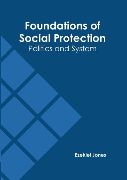 Cover for Ezekiel Jones · Foundations of Social Protection: Politics and System (Hardcover Book) (2022)