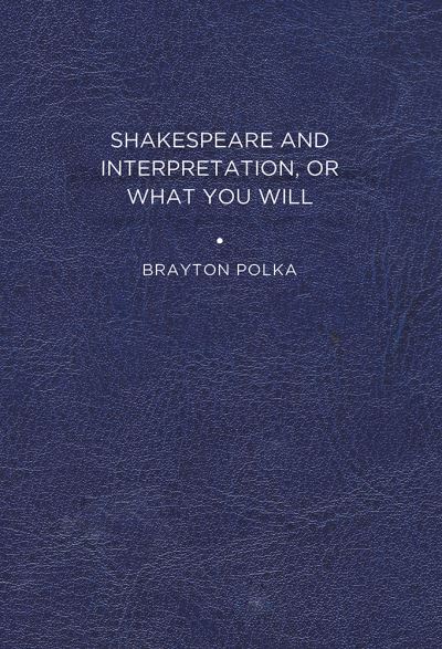 Cover for Brayton Polka · Shakespeare and Interpretation, or What You Will (Paperback Book) (2011)