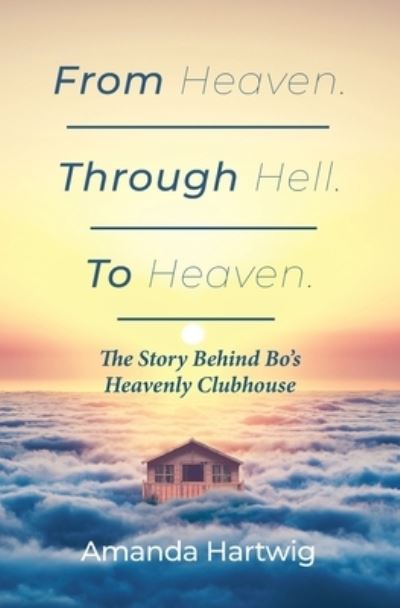 From Heaven. Through Hell. To Heaven. - Amanda Hartwig - Books - TEN16 Press - 9781645381181 - February 3, 2020